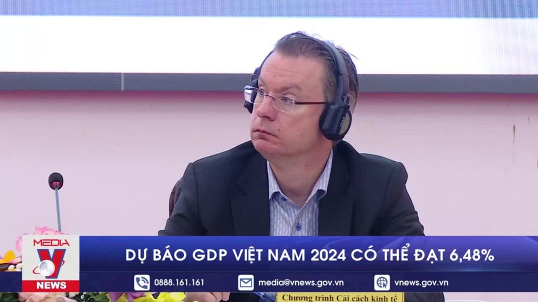 Dự báo GDP Việt Nam 2024 có thể đạt 6,48%