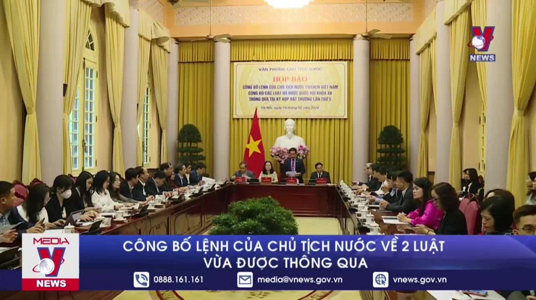 Công bố Lệnh của Chủ tịch nước về 2 luật vừa được thông qua