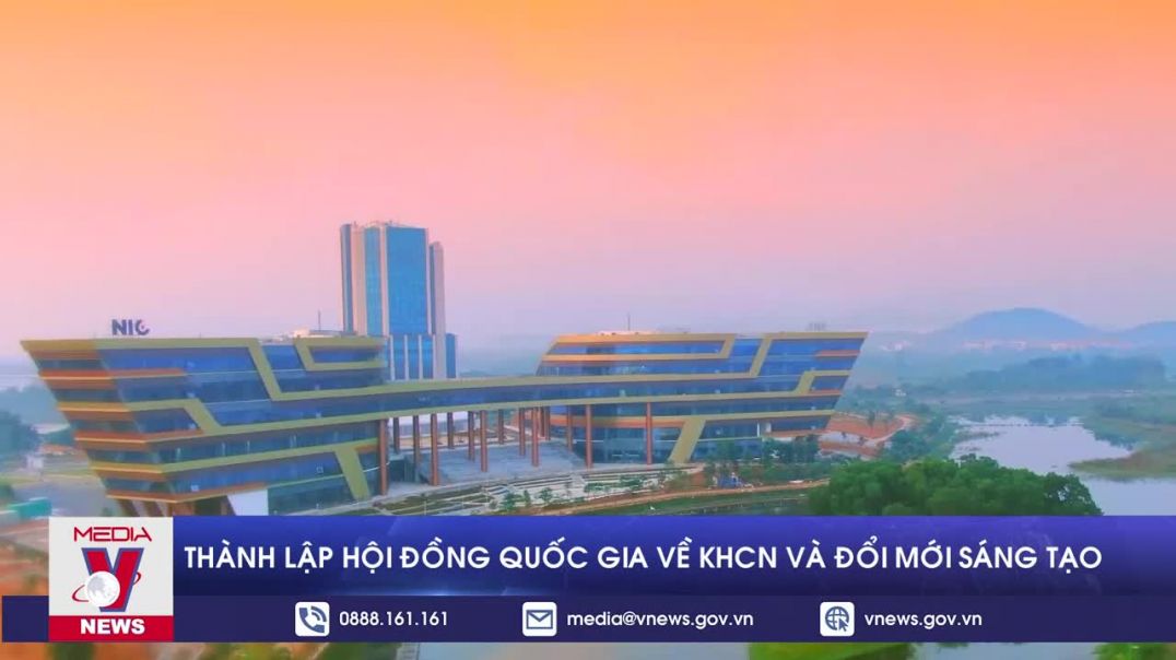 Thành lập Hội đồng Quốc gia về Khoa học công nghệ và Đổi mới sáng tạo