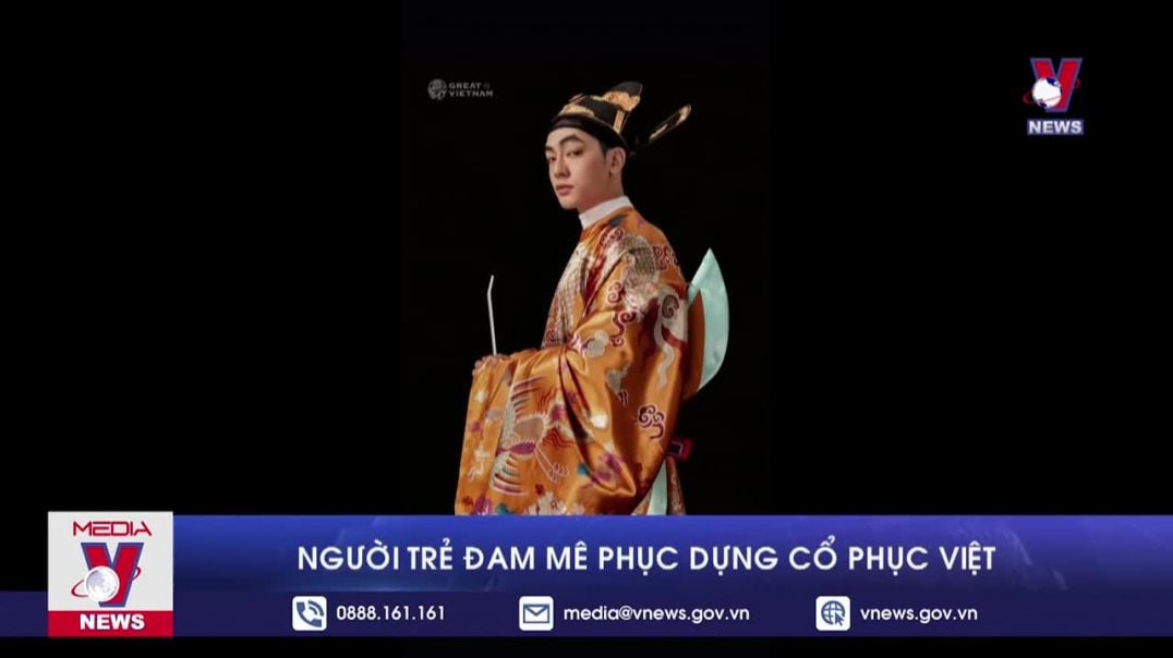 Người trẻ đam mê phục dựng cổ phục Việt