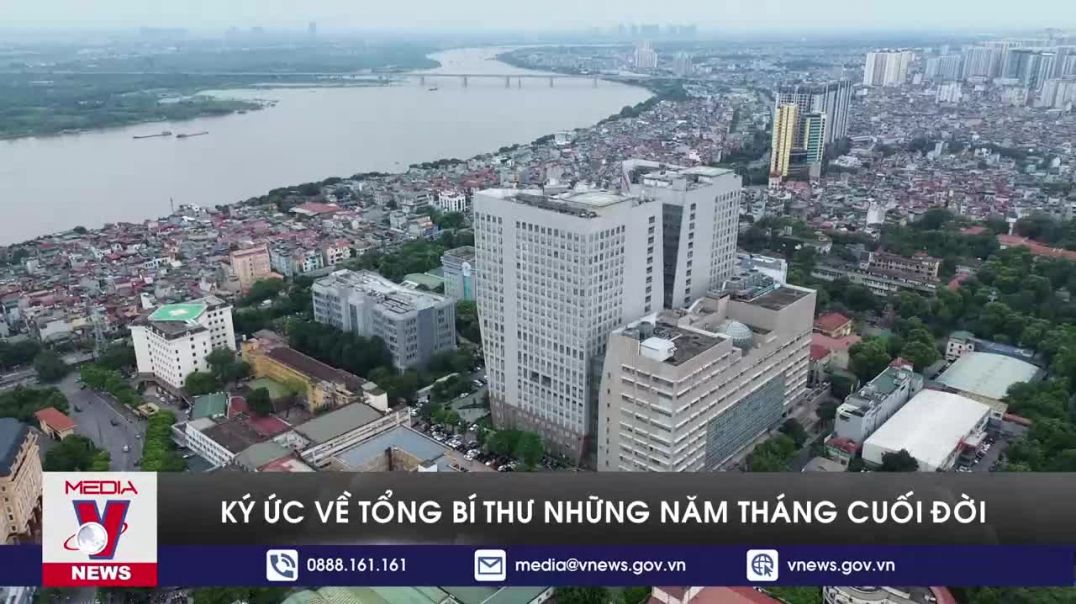 Ký ức về Tổng Bí thư những năm tháng cuối đời