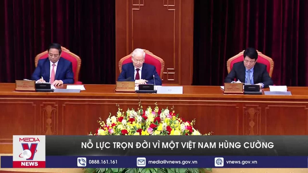 Nỗ lực trọn đời vì một Việt Nam hùng cường