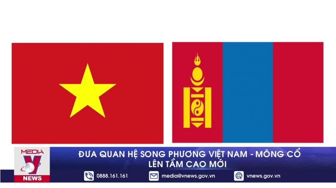 Đưa quan hệ song phương Việt Nam - Mông Cổ lên tầm cao mới