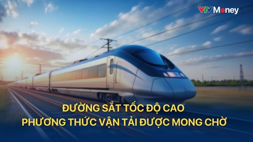 ⁣[TÀI CHÍNH KINH DOANH] Đường sắt tốc độ cao - phương thức vận tải được mong chờ