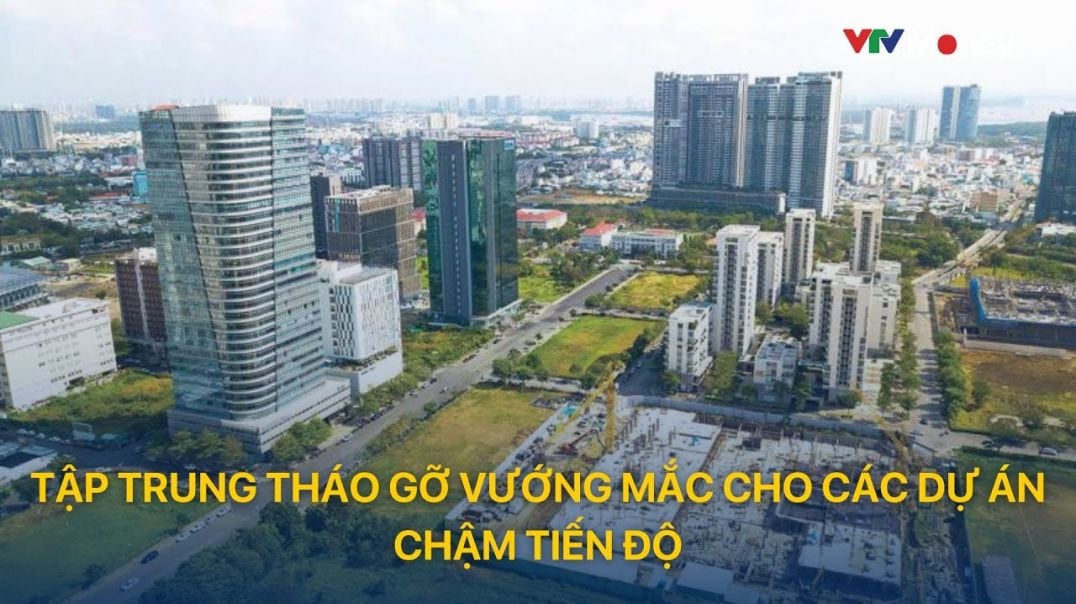 ⁣[ TÀI CHÍNH KINH DOANH ] Tập trung tháo gỡ vướng mắc cho các dự án chậm tiến độ