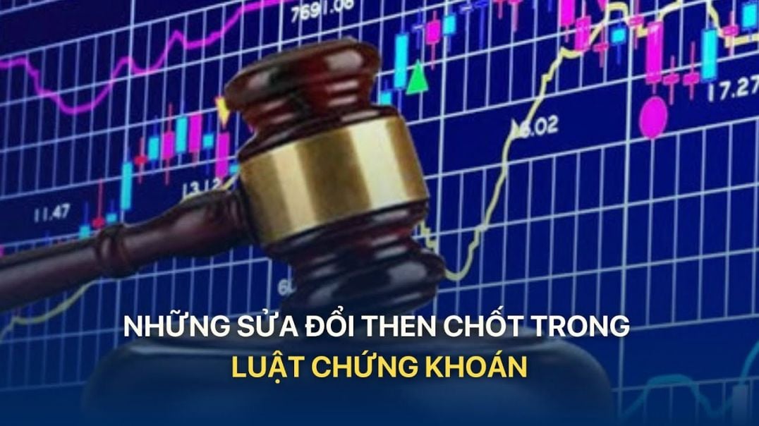 ⁣[TÀI CHÍNH KINH DOANH] Những sửa đổi then chốt trong Luật chứng khoán