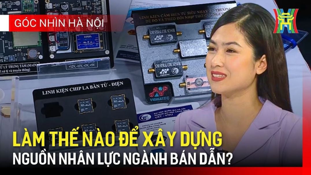 Hà Nội cần thêm nhân lực chất lượng cao ngành bán dẫn | Góc nhìn Hà Nội